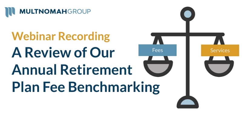 Webinar Recording: A Review of Our Annual Retirement Plan Fee Benchmarking