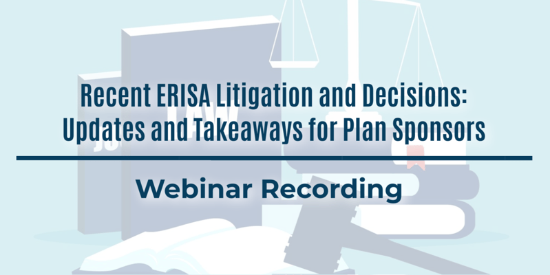 网络研讨会记录:最近的ERISA诉讼和决定:计划发起人的更新和要点