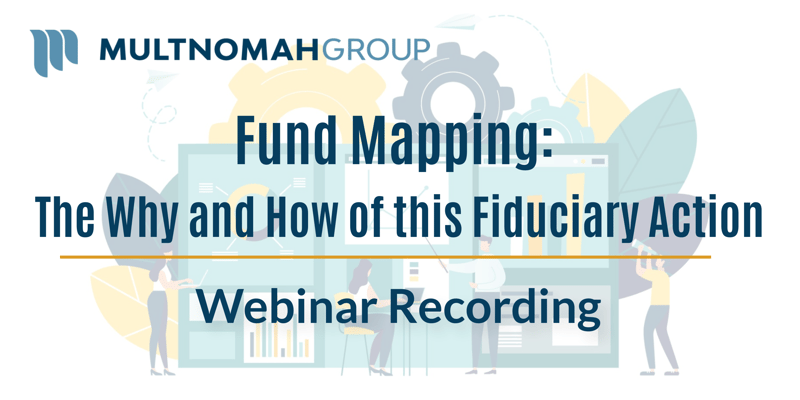 Webinar Recording: Fund Mapping - The Why and How of this Fiduciary Action