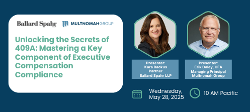 Joint Webinar: Unlocking the Secrets of 409A: Mastering a Key Component of Executive Compensation Compliance