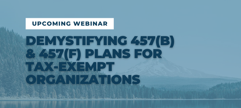 Upcoming Webinar: Demystifying 457(b) & 457(f) Plans for Tax-Exempt Organizations