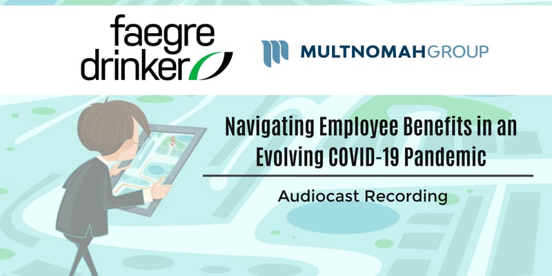 Audiocast Recording : Navigating Employee Benefits in an Evolving COVID-19 Pandemic