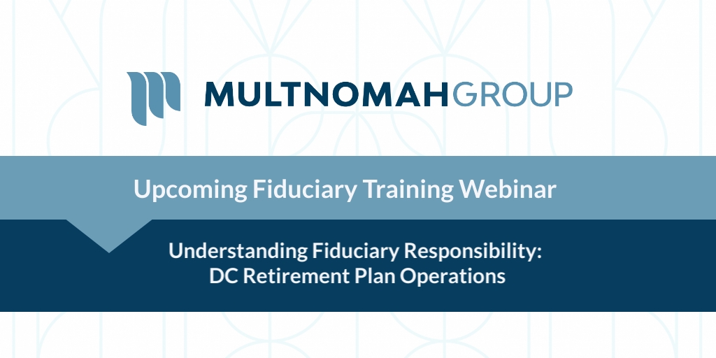Upcoming Webinar: Understanding Fiduciary Responsibility: DC Retirement Plan Operations