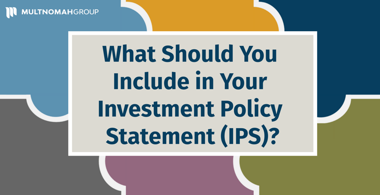 What You Should Include in Your Investment Policy Statement (IPS)