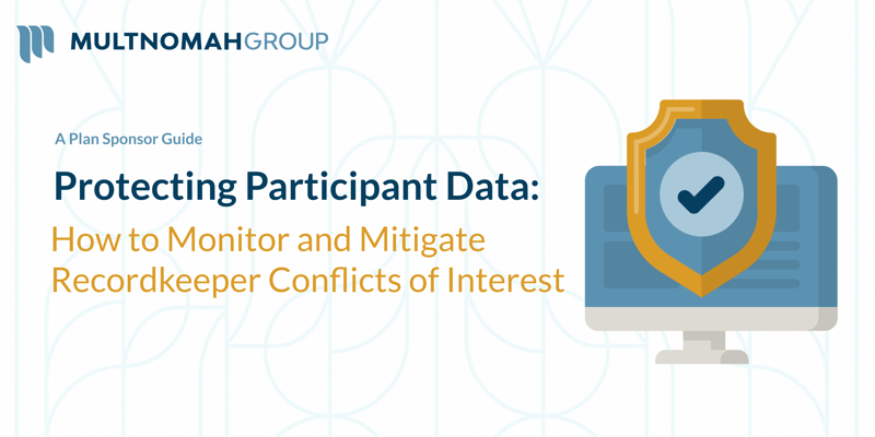 Protecting Participant Data: How to Monitor and Mitigate Recordkeeper Conflicts of Interest