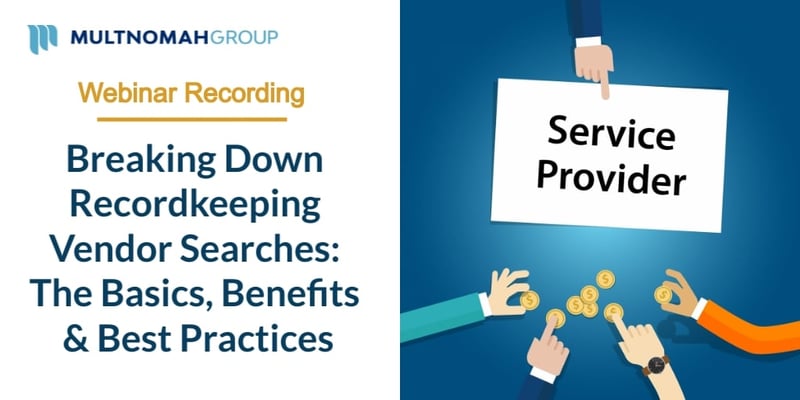 Webinar Recording: Breaking Down Recordkeeping Vendor Searches: The Basics, Benefits & Best Practices