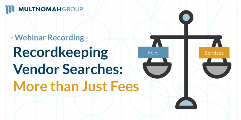 Webinar Recording: Recordkeeping Vendor Searches: More than Just Fees