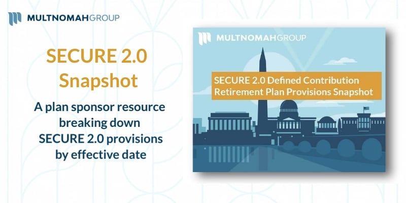 New Plan Sponsor Resource: SECURE 2.0 DC Plan Provisions Snapshot