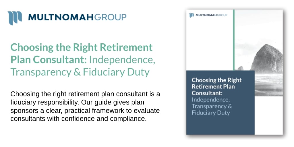Guide: Choosing the Right Retirement Plan Consultant: Independence, Transparency & Fiduciary Duty