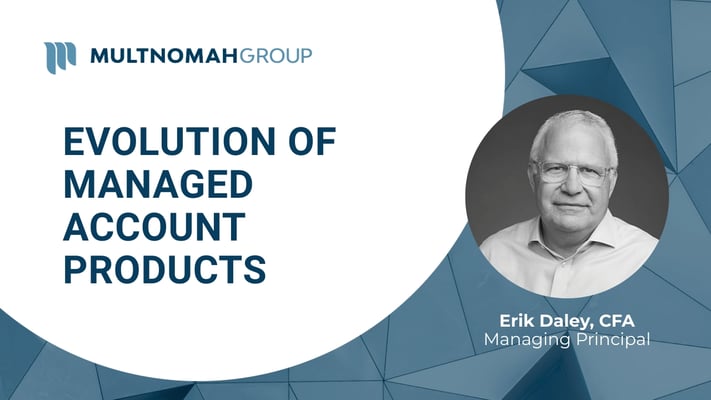 Fiduciary Focus Weekly Video: Evolution of Managed Accounts