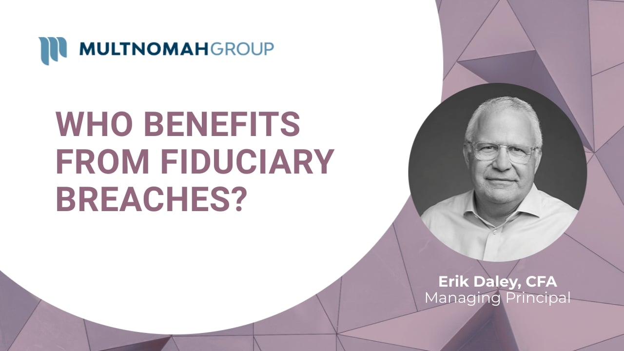 Fiduciary Focus Weekly Video: Who Benefits from a Fiduciary Breach?