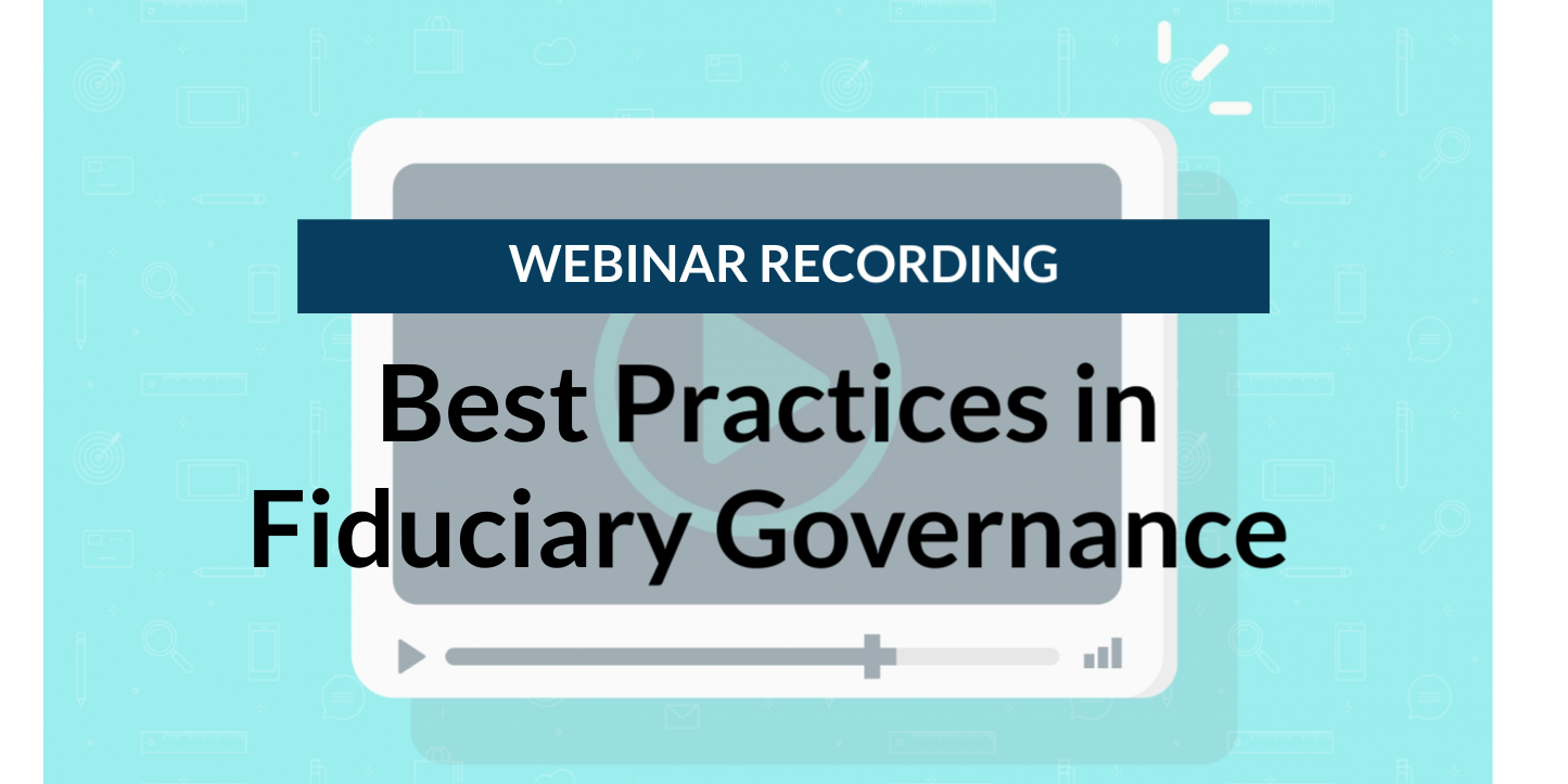 Webinar Recording: Best Practices in Fiduciary Governance