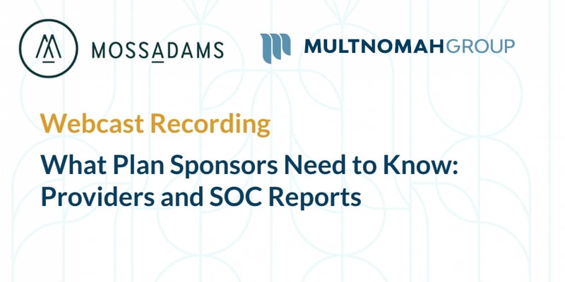 Webinar Recording: What Plan Sponsors Need to Know: Providers and SOC Reports